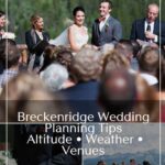 A wedding ceremony on a deck in Breckenridge Colorado with text overlaid that reads: Breckenridge Wedingg Planning Tips - Altitude - Weather - Wenues