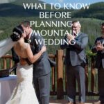 What to Know Before Planning a Mountain Wedding in text over a photo of a bride and groom kissing during a wedding ceremony